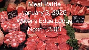 January 3, 2026, Meat Raffles and more – Water’s Edge Lodge, Noon to 3:00